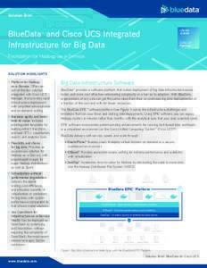 Solution Brief  BlueData™ and Cisco UCS Integrated Infrastructure for Big Data Foundation for Hadoop-as-a-Service Solution Highlights