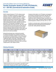 Surface Mount Multilayer Ceramic Chip Capacitors (SMD MLCCs)  Flexible Termination System (FT-CAP) X7R Dielectric, 6.3 – 250 VDC (Commercial & Automotive Grade) Overview KEMET’s Flexible Termination (FT-CAP) multilay