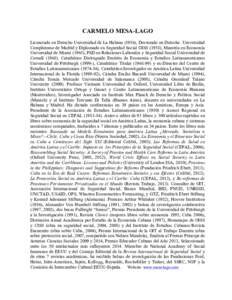 CARMELO MESA-LAGO Licenciado en Derecho Universidad de La Habana (1956), Doctorado en Derecho Universidad Complutense de Madrid y Diplomado en Seguridad Social OISS (1958), Maestría en Economía Universidad de Miami (19