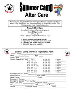 New this year, Floyd Hall Arena is offering an aftercare program to its figure skating camp participants. For parents who work or have other children in our hockey camps, this is the perfect solution. Time: 3:45-5:45pm I