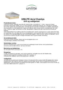 UNILITE Acryl Ovenlys Drift og vedligehold Produktbeskrivelse: Unilite acryl ovenlys, hvælvede, pyramide eller rytterformede, er fremstillet afeller 4 -lags acryl af typen polymethyl methacrylate (PMMA), som er e