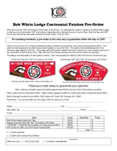Bob White Lodge Centennial Patches Pre-Order th 2015 will mark the 100 anniversary of the Order of the Arrow. To celebrate this historic milestone, the Bob White Lodge th is offering a commemorative 100 anniversary Lodge