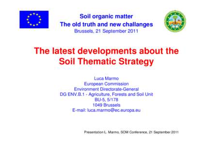 Soil organic matter The old truth and new challanges Brussels, 21 September 2011 The latest developments about the Soil Thematic Strategy