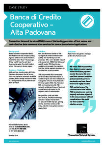 CASE STUDY  Banca di Credito Cooperativo Alta Padovana Transaction Network Services (TNS) is one of the leading providers of fast, secure and cost effective data communication services for transaction-oriented applicatio