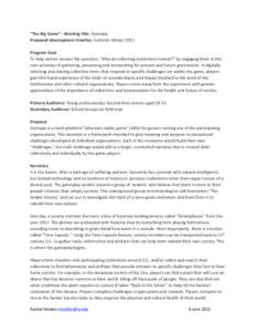 “The	
  Big	
  Game”	
  -­‐	
  Working	
  title:	
  Dystopia	
   Proposed	
  development	
  timeline:	
  Summer-­‐Winter	
  2011	
   	
   Program	
  Goal	
   To	
  help	
  visitors	
  answer	
