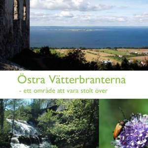 Östra Vätterbranterna - ett område att vara stolt över Margareta Ihse - Professor emerita i ekologisk geografi, Stockholms universitet  ”Östra Vätterbranternas helhet av natur- och kulturvärden ger mig ett star