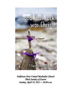 Fullerton First United Methodist Church Third Sunday of Easter Sunday, April 19, 2015 – 10:00 a.m. Third Sunday of Easter April 19, 2015