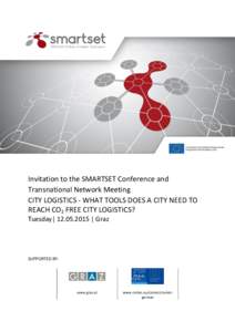 Invitation to the SMARTSET Conference and Transnational Network Meeting CITY LOGISTICS - WHAT TOOLS DOES A CITY NEED TO REACH CO2 FREE CITY LOGISTICS? Tuesday|  | Graz
