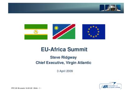 EU-Africa EU-Africa Summit Summit Steve Ridgway Steve Ridgway Chief Executive, Virgin Atlantic