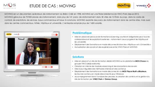 ETUDE DE CAS : MOVING MOVING est un des premiers opérateurs de stationnement du Brésil. Créé en 1998, MOVING est une filiale brésilienne de VINCI Park depuisMOVING gère plus de 70’000 places de stationneme