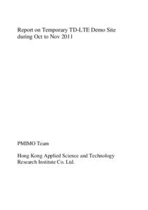 Report on Temporary TD-LTE Demo Site during Oct to Nov 2011 PMIMO Team Hong Kong Applied Science and Technology Research Institute Co. Ltd.