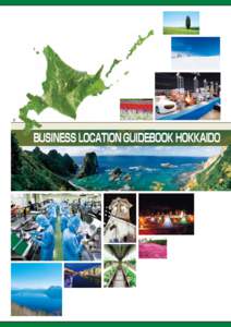 BUSINESS LOCATION GUIDEBOOK HOKKAIDO  Hokkaido, the Perfect Place for Diversiﬁcation of Risk  The Perfect Place for Diversiﬁcation of Risk