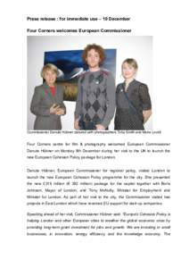 Press release : for immediate use – 10 December Four Corners welcomes European Commissioner Commissioner Danuta Hübner pictured with photographers Toby Smith and Moira Lovell  Four Corners centre for film & photograph