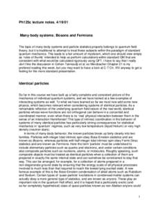 Ph125c lecture notes, Many-body systems; Bosons and Fermions The topic of many-body systems and particle statistics properly belongs to quantum field theory, but it is traditional to attempt to treat these subje