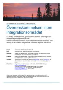 VÄLKOMMEN TILL EN NATIONELL KONFERENS OM  Överenskommelsen inom integrationsområdet En heldag om erfarenheter, gemensamma framtida utmaningar och möjligheter på integrationsområdet.