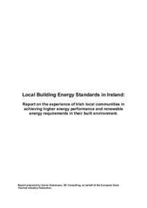 Local Building Energy Standards in Ireland: Report on the experience of Irish local communities in achieving higher energy performance and renewable energy requirements in their built environment.  Report prepared by Xav