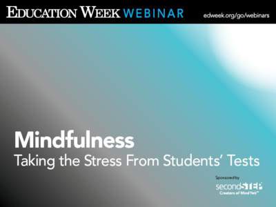 Sarah D. Sparks Assistant Editor, Education Week Follow Sarah on Twitter: @SarahDSparks  Mindfulness: Taking the Stress From Students’ Tests