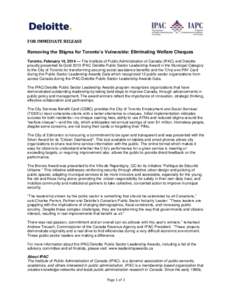 FOR IMMEDIATE RELEASE Removing the Stigma for Toronto’s Vulnerable: Eliminating Welfare Cheques Toronto, February 14, 2014 — The Institute of Public Administration of Canada (IPAC) and Deloitte proudly presented its 