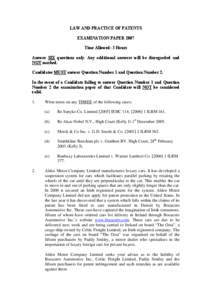 LAW AND PRACTICE OF PATENTS EXAMINATION PAPER 2007 Time Allowed: 3 Hours Answer SIX questions only. Any additional answers will be disregarded and NOT marked. Candidates MUST answer Question Number 1 and Question Number 