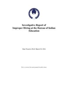 Investigative Report of Improper Hiring at the Bureau of Indian Education Date Posted to Web: March 30, 2016