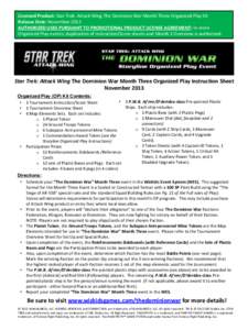 Licensed Product: Star Trek: Attack Wing The Dominion War Month Three Organized Play Kit  Release Date: November 2013  AUTHORIZED USES PURSUANT TO PROMOTIONAL PRODUCT LICENSE AGREEMENT: In-store Organized Play events