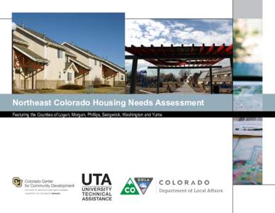 Northeast  Colorado  Housing  Needs  Assessment Featuring  the  Counties  of  Logan,  Morgan,  Phillips,  Sedgwiick,  Washington  and  Yuma NORTHEAST  COLORADO  HOUSING  NEEDS  ASSESSMENT PREPARED  F