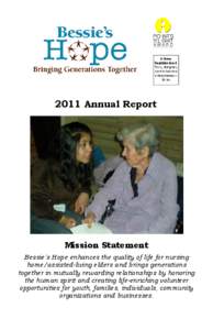 2011 Annual Report  Mission Statement Bessie’s Hope enhances the quality of life for nursing home/assisted-living elders and brings generations together in mutually rewarding relationships by honoring