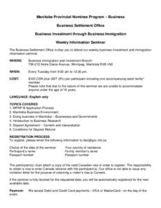 Manitoba Provincial Nominee Program – Business Business Settlement Office Business Investment through Business Immigration Weekly Information Seminar The Business Settlement Office invites you to attend our weekly busi