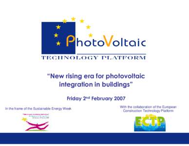 “New rising era for photovoltaic integration in buildings” Friday 2nd February 2007 In the frame of the Sustainable Energy Week  With the collaboration of the European