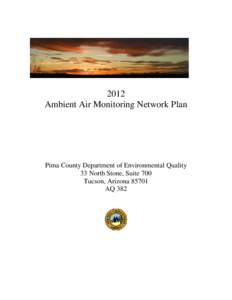 2012 Ambient Air Monitoring Network Plan Pima County Department of Environmental Quality 33 North Stone, Suite 700 Tucson, Arizona 85701