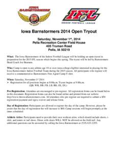 Iowa Barnstormers 2014 Open Tryout Saturday, November 1st, 2014 Pella Recreation Center Field House 405 Truman Road Pella, IA[removed]What: The Iowa Barnstormers of the Indoor Football League will be holding an open tryout