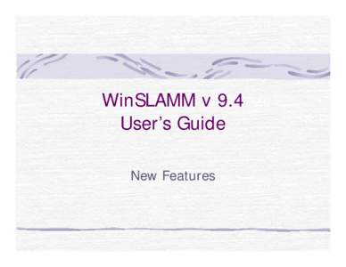 WinSLAMM v 9.4 User’s Guide New Features This User’s Guide shows only the updated or new features available