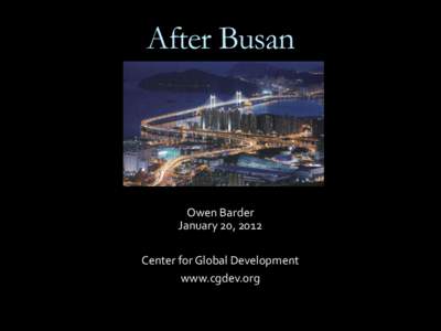 After Busan  Stockholm Owen Barder January 20, 2012