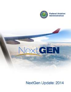 From the  Administrator August 2014 Dear Members of the Aviation Community: NextGen is happening now. And it’s making a difference.