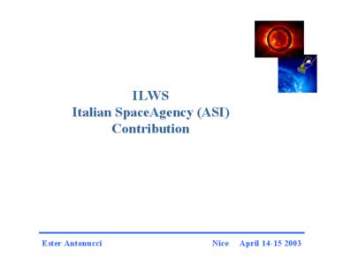 ILWS Italian SpaceAgency (ASI) Contribution Ester Antonucci