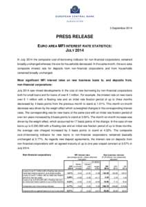 3 September[removed]PRESS RELEASE EURO AREA MFI INTEREST RATE STATISTICS: JULY 2014 In July 2014 the composite cost-of-borrowing indicator for non-financial corporations remained