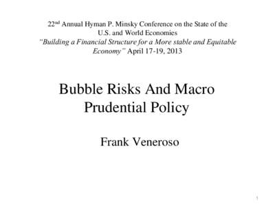 22nd Annual Hyman P. Minsky Conference on the State of the U.S. and World Economies “Building a Financial Structure for a More stable and Equitable Economy” April 17-19, 2013