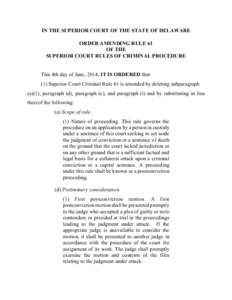 IN THE SUPERIOR COURT OF THE STATE OF DELAWARE ORDER AMENDING RULE 61 OF THE SUPERIOR COURT RULES OF CRIMINAL PROCEDURE  This 4th day of June, 2014, IT IS ORDERED that: