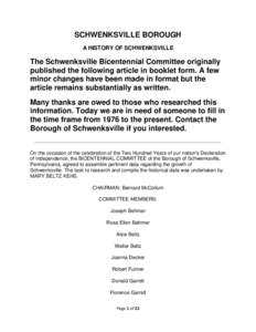 SCHWENKSVILLE BOROUGH A HISTORY OF SCHWENKSVILLE The Schwenksville Bicentennial Committee originally published the following article in booklet form. A few minor changes have been made in format but the