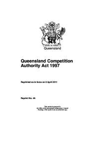 Queensland  Queensland Competition Authority Act[removed]Reprinted as in force on 8 April 2011