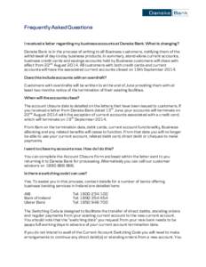 Frequently Asked Questions I received a letter regarding my business accounts at Danske Bank. What is changing? Danske Bank is in the process of writing to all Business customers, notifying them of the withdrawal of day-