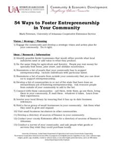 54 Ways to Foster Entrepreneurship in Your Community Mark Peterson, University of Arkansas Cooperative Extension Service Vision / Strategy / Planning 1) Engage the community and develop a strategic vision and action plan