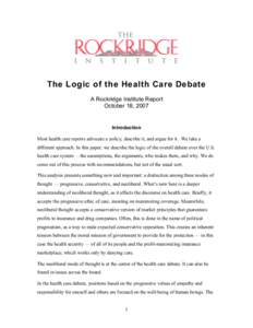 The Logic of the Health Care Debate A Rockridge Institute Report October 18, 2007 Introduction Most health care reports advocate a policy, describe it, and argue for it. We take a