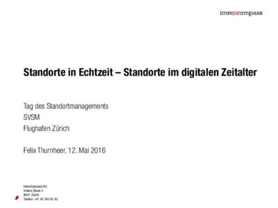 Standorte in Echtzeit – Standorte im digitalen Zeitalter Tag des Standortmanagements SVSM Flughafen Zürich Felix Thurnheer, 12. Mai 2016