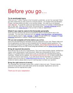 Before you go… Try to avoid peak hours. There are over 1 million Filipinos in the Consulate’s jurisdiction, so don’t be surprised if there are many clients like you who come for a consular service. Our busiest time