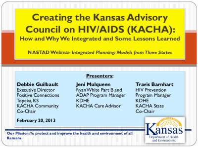 Creating the Kansas Advisory Council on HIV/AIDS (KACHA): How and Why We Integrated and Some Lessons Learned NASTAD Webinar Integrated Planning: Models from Three States