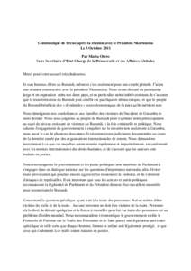 Communiqué de Presse après la réunion avec le Président Nkurunziza Le 3 Octobre 2011 Par Maria Otero Sous Secrétaire d’Etat Chargé de la Démocratie et des Affaires Globales  Merci pour votre accueil très chaleu