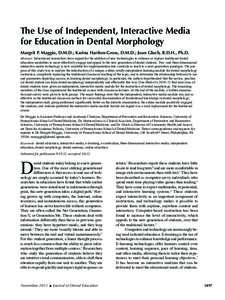 The Use of Independent, Interactive Media for Education in Dental Morphology Margrit P. Maggio, D.M.D.; Karina Hariton-Gross, D.M.D.; Joan Gluch, R.D.H., Ph.D. Abstract: Educational researchers have argued for the additi