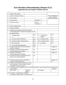 Guru Ghasidas Vishwavidyalaya, Bilaspur (C.G.) Application form for Students’ Welfare Scheme 1. Name of the Student