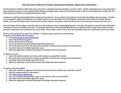 Ohio Electronic Child Care Provider Informational Webinar Registration Information The Ohio Electronic Child Care (Ohio ECC) swipe card system is scheduled to go live statewide on January 1, 2012. Families authorized by 